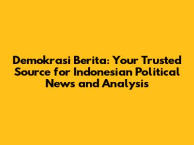 Demokrasi Berita: Your Trusted Source for Indonesian Political News and Analysis