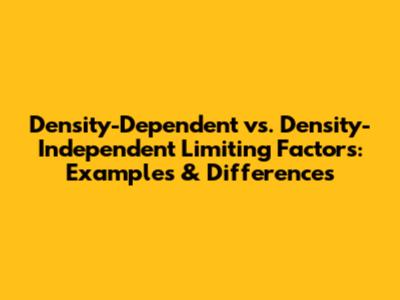 Density-Dependent vs. Density-Independent Limiting Factors: Examples & Differences