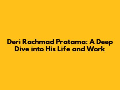 Deri Rachmad Pratama: A Deep Dive into His Life and Work