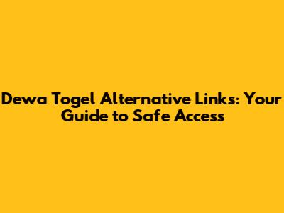 Dewa Togel Alternative Links: Your Guide to Safe Access