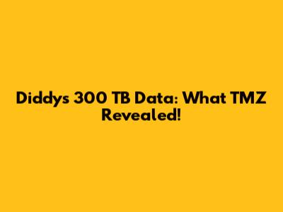 Diddy's 300 TB Data: What TMZ Revealed!