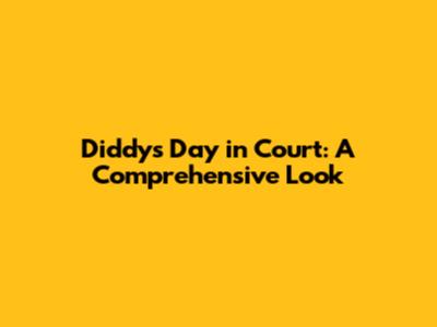 Diddy's Day in Court: A Comprehensive Look