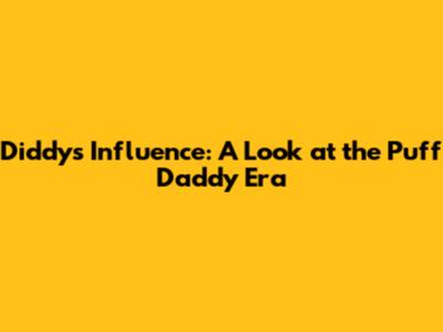 Diddy's Influence: A Look at the Puff Daddy Era