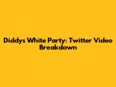 Diddy's White Party: Twitter Video Breakdown
