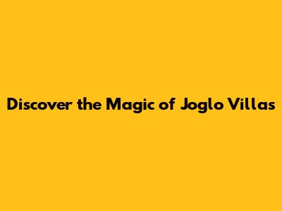 Discover the Magic of Joglo Villas