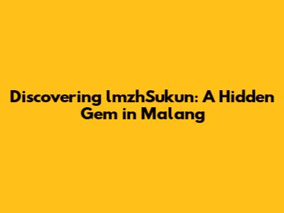 Discovering lmzhSukun: A Hidden Gem in Malang