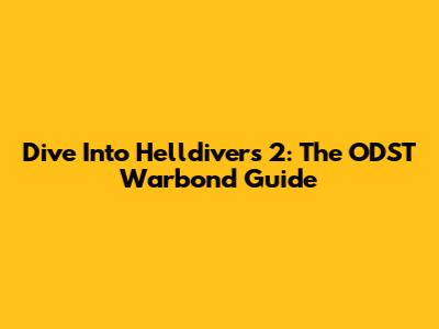 Dive Into Helldivers 2: The ODST Warbond Guide