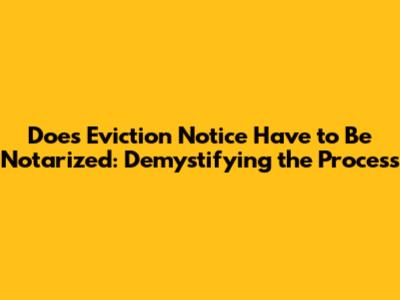 Does Eviction Notice Have to Be Notarized: Demystifying the Process