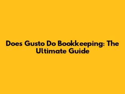 Does Gusto Do Bookkeeping: The Ultimate Guide