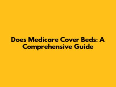 Does Medicare Cover Beds: A Comprehensive Guide