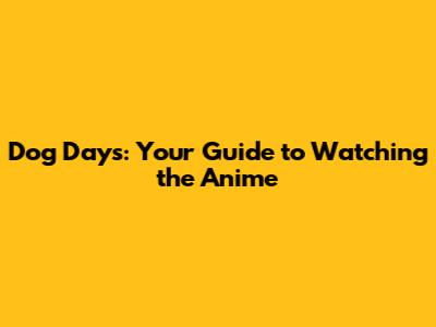 Dog Days: Your Guide to Watching the Anime