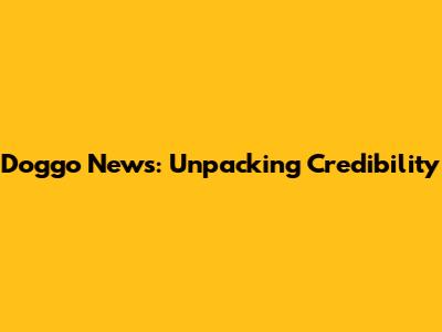 Doggo News: Unpacking Credibility