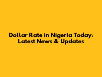 Dollar Rate in Nigeria Today: Latest News & Updates