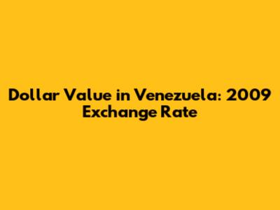 Dollar Value in Venezuela: 2009 Exchange Rate