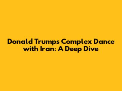 Donald Trump's Complex Dance with Iran: A Deep Dive