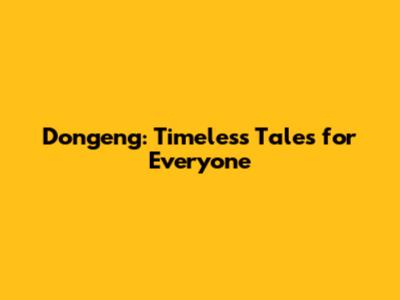 Dongeng: Timeless Tales for Everyone