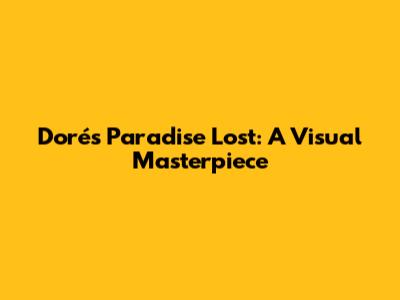Doré's Paradise Lost: A Visual Masterpiece