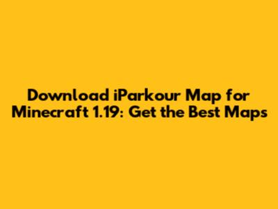 Download iParkour Map for Minecraft 1.19: Get the Best Maps