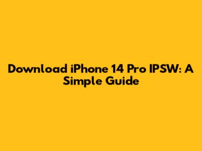 Download iPhone 14 Pro IPSW: A Simple Guide