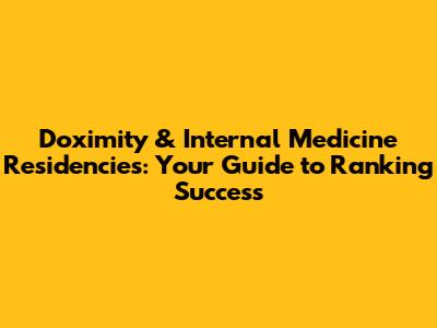 Doximity & Internal Medicine Residencies: Your Guide to Ranking Success