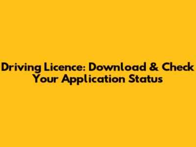 Driving Licence: Download & Check Your Application Status