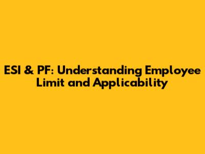 ESI & PF: Understanding Employee Limit and Applicability