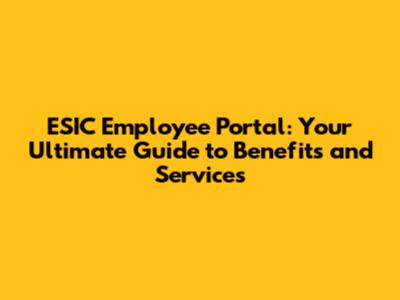 ESIC Employee Portal: Your Ultimate Guide to Benefits and Services