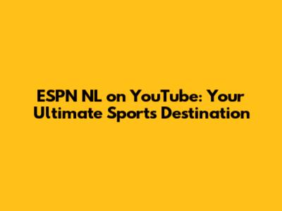 ESPN NL on YouTube: Your Ultimate Sports Destination