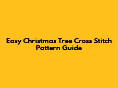 Easy Christmas Tree Cross Stitch Pattern Guide