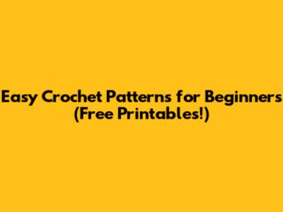 Easy Crochet Patterns for Beginners (Free Printables!)
