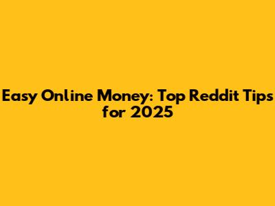 Easy Online Money: Top Reddit Tips for 2025