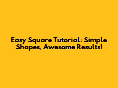 Easy Square Tutorial: Simple Shapes, Awesome Results!