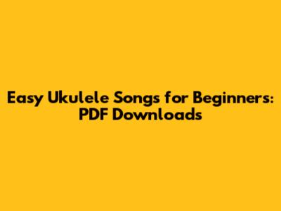 Easy Ukulele Songs for Beginners: PDF Downloads