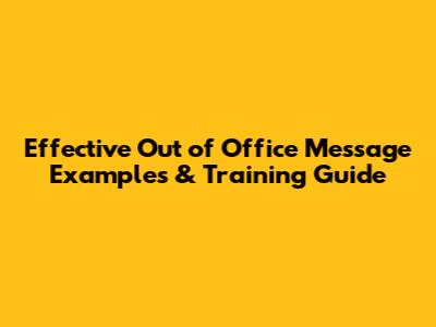 Effective Out of Office Message Examples & Training Guide