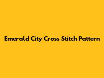 Emerald City Cross Stitch Pattern