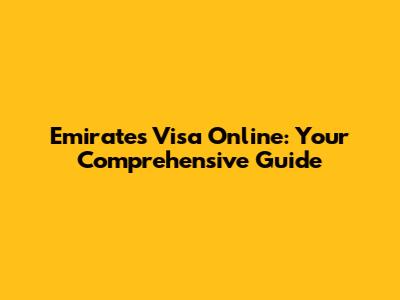 Emirates Visa Online: Your Comprehensive Guide