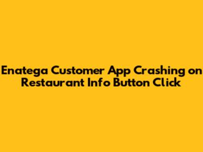 Enatega Customer App Crashing on Restaurant Info Button Click
