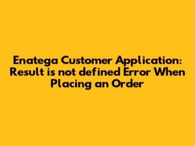 Enatega Customer Application: 'Result is not defined' Error When Placing an Order