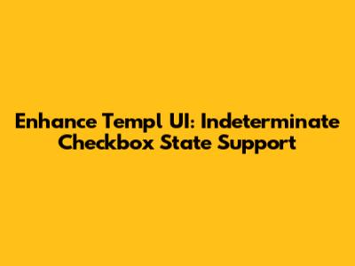 Enhance Templ UI: Indeterminate Checkbox State Support
