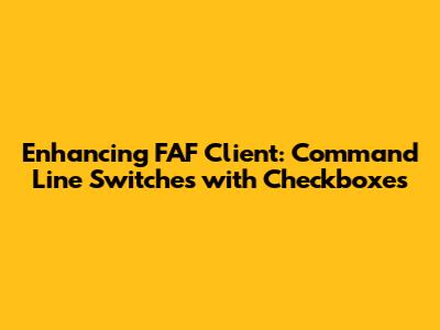 Enhancing FAF Client: Command Line Switches with Checkboxes