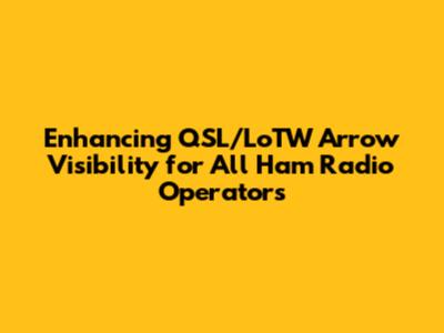 Enhancing QSL/LoTW Arrow Visibility for All Ham Radio Operators