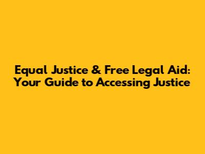 Equal Justice & Free Legal Aid: Your Guide to Accessing Justice