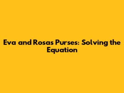 Eva and Rosa's Purses: Solving the Equation