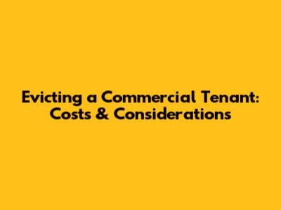 Evicting a Commercial Tenant: Costs & Considerations