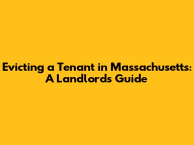 Evicting a Tenant in Massachusetts: A Landlord's Guide