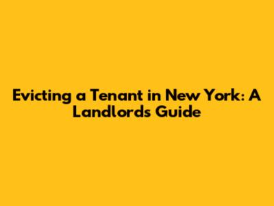 Evicting a Tenant in New York: A Landlord's Guide