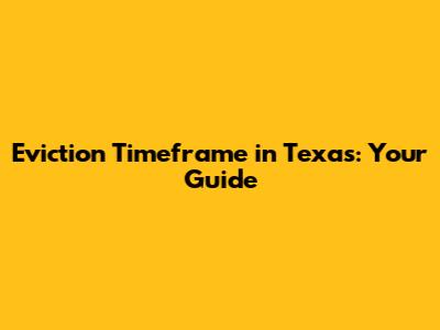 Eviction Timeframe in Texas: Your Guide
