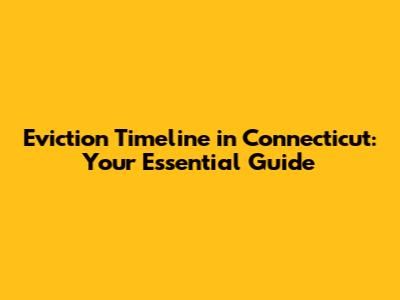 Eviction Timeline in Connecticut: Your Essential Guide