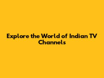 Explore the World of Indian TV Channels