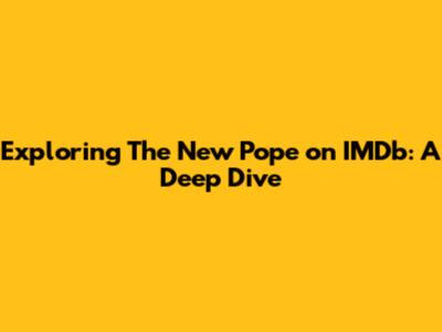 Exploring 'The New Pope' on IMDb: A Deep Dive